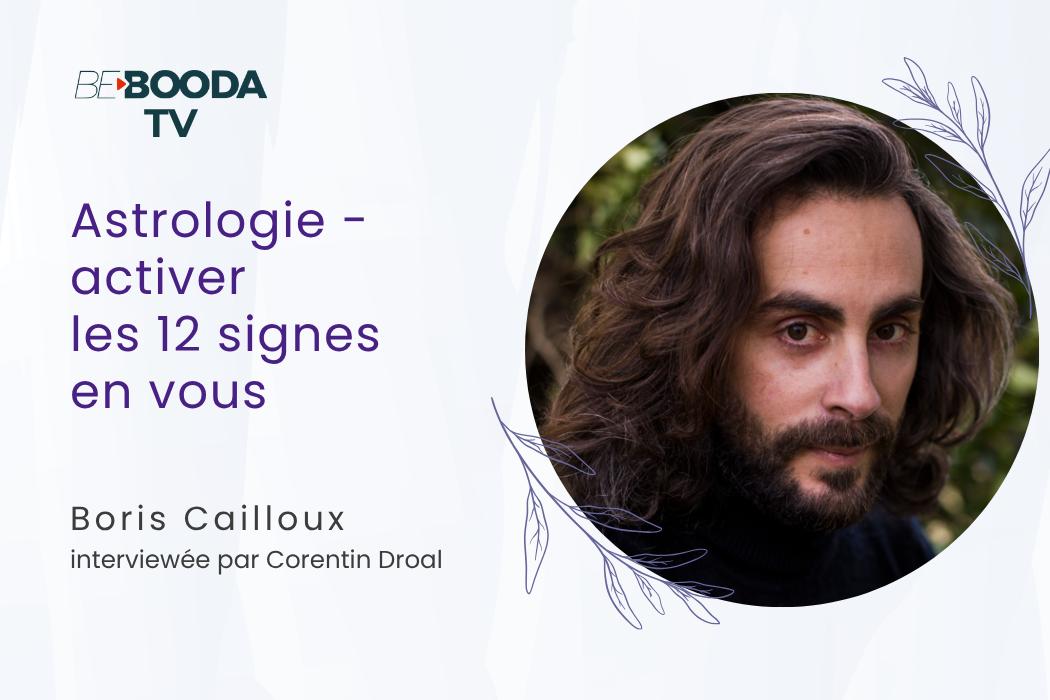 Astrologie tropicale : comment activer les 12 signes qui sommeillent en vous avec Boris Cailloux