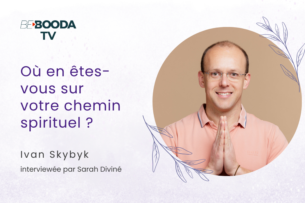 Où en êtes-vous sur votre chemin spirituel avec Yvan Skybyk