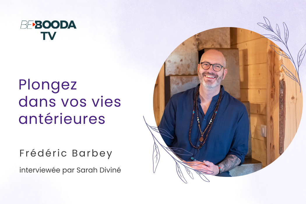 Explorer ses vies antérieures pour transformer sa vie avec Frédéric Barbey
