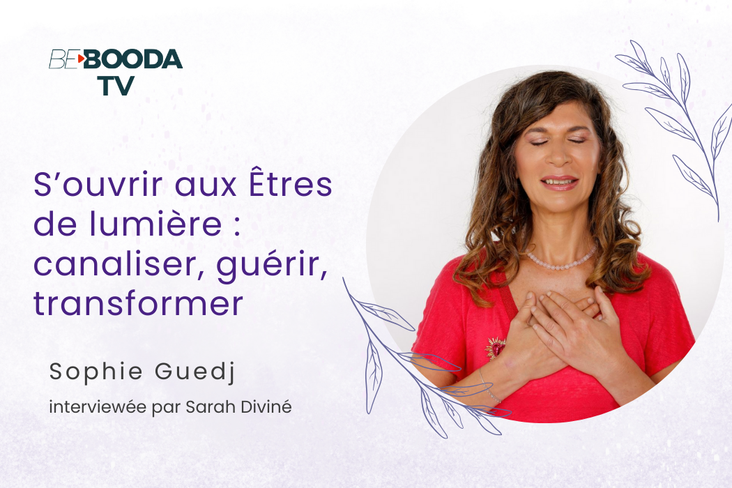 S’ouvrir aux Êtres de lumière : canaliser, guérir, transformer avec Sophie Guedj