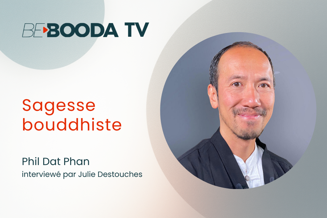 Sagesse bouddhiste : pleine conscience, compassion et vie juste avec Phil Dat Phan