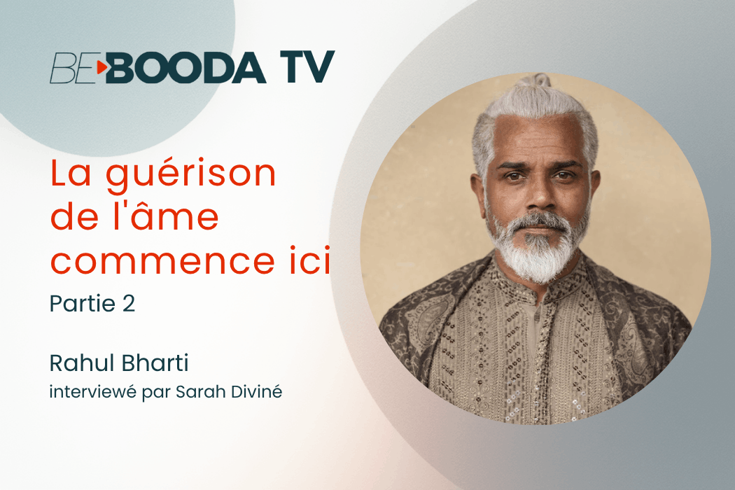 Rahul Bharti –La guérison de l’âme commence ici – Partie 2